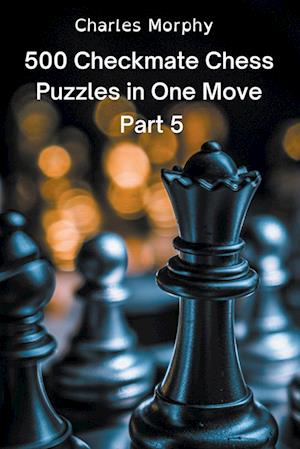 500 Checkmate Chess Puzzles in One Move, Part 5