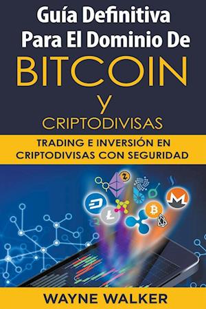 Guía Definitiva Para El Dominio De Bitcoin y Criptodivisas