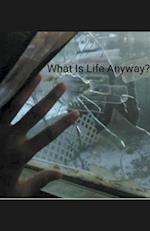 What Is Life Anyway? 