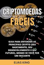 Criptomoedas Fáceis: Guia Para Entender As Principais Crypto (Seu Nascimento, Seu Desenvolvimento E Seu Futuro), Mesmo Se Você For Um Inici