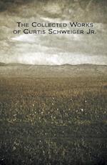 The Collected Works of Curtis Schweiger Jr. 