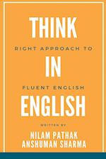 Think in English- Right Approach to Fluent English 
