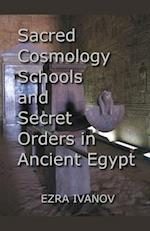 Sacred Cosmology Schools and Secret Orders in Ancient Egypt 