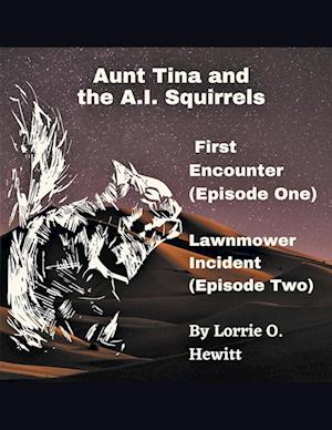 Aunt Tina and the A.I. Squirrels  First Encounter (Episode One)  Lawnmower Incident (Episode Two)