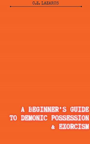 A Beginner's Guide to Demonic Possession & Exorcism