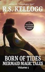 Born of Tides: Mermaid Magic Tales Volume 1