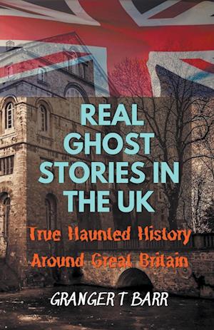 Real Ghost Stories In The UK