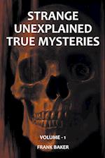Strange Unexplained True Mysteries - Volume 1 