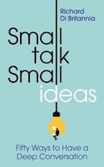 Small Talk, Small Ideas: Fifty Ways to Have a Deep Conversation