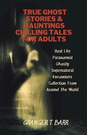 True Ghost Stories And Hauntings