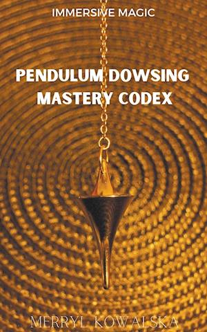 Pendulum Dowsing Mastery Codex