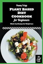 Plant Based Diet Cookbook for Beginners: Whole-Food Recipes for Weight Loss 