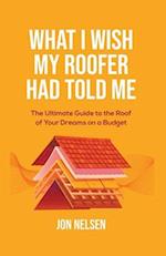 What I Wish My Roofer Had Told Me 