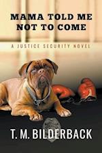 Mama Told Me Not To Come - A Justice Security Novel 