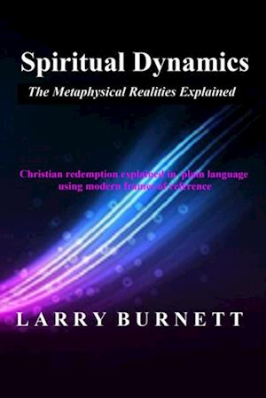 Spiritual Dynamics:  The Metaphysical Realities Explained