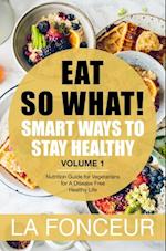 Eat So What! Smart Ways to Stay Healthy Volume 1