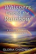 Whispers Beyond the Rainbow: A Soul's Journey Into Awakening