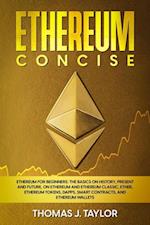 Ethereum Concise: Ethereum for Beginners: The Basics on History, Present and Future, on Ethereum and Ethereum Classic, Ether, Ethereum Tokens, DApps, Smart Contracts, and Ethereum Wallets