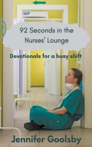 92 Seconds in the Nurses’ Lounge - Devotionals for a Busy Shift