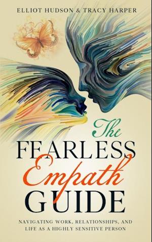 Fearless Empath Guide: Navigating Work, Relationships, and Life as a Highly Sensitive Person