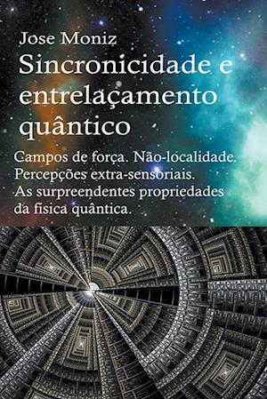 Sincronicidade e entrelaçamento quântico. Campos de força. Não-localidade. Percepções extra-sensoriais. As surpreendentes propriedades da física quântica.