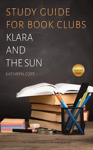 Study Guide for Book Clubs: Klara and the Sun