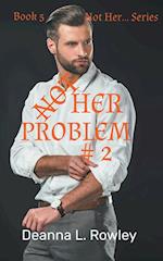 Not Her Problem #2 