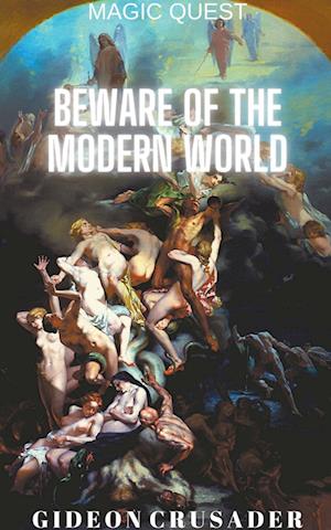 Beware of the Modern World