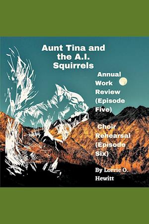 Aunt Tina and the A.I. Squirrels  Annual Work Review (Episode Five)  Choir Rehearsal (Episode Six)