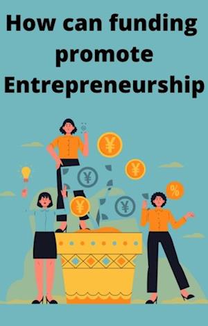 How can funding  promote Entrepreneurship