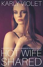 Hot Wife Shared - A Hotwife Wife Sharing Swingers Romance Novel 
