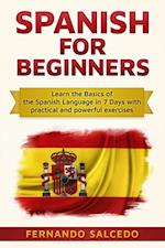 Spanish For Beginners: Learn The Basics of the Spanish Language in 7 Days with Practical and Powerful Exercises