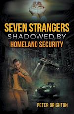 Seven Strangers Shadowed by Homeland Security 