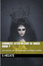 Comment jeter un sort de magie noire ? Les secrets de 50 puissants sortilèges révélés