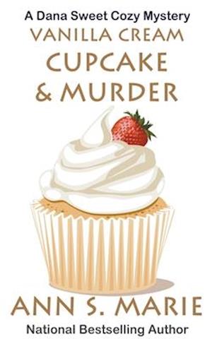 Vanilla Cream Cupcake & Murder (Dana Sweet Cozy Mystery #4)