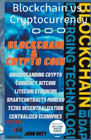 Blockchain And CryptoCoin. Understanding Crypto-Currency. Bitcoin Litecoin Etherum Smart Contracts Monero Tezos Decentralization Centralized Economies