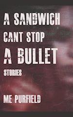 A Sandwich Can't Stop A Bullet 
