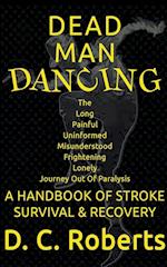 Dead Man Dancing, A Handbook Of Stroke Survival & Recovery 