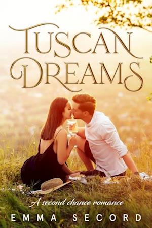 Tuscan Dreams: A Second Chance Romance