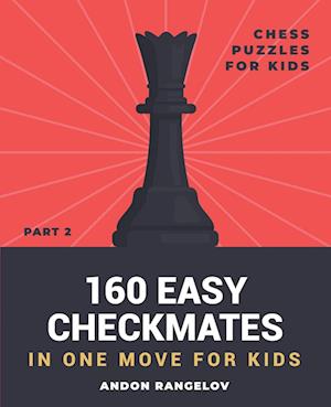 160 Easy Checkmates in One Move for Kids, Part 2