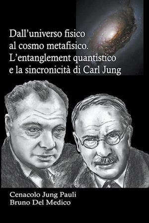 Dall'universo fisico al cosmo metafisico. L'entanglement quantistico e la sincronicità di Carl Jung