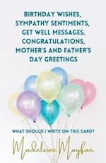 Birthday Wishes, Sympathy Sentiments, Get Well Messages, Congratulations, Mother's and Father's Day Greetings 