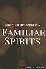 Take Your Life Back From Familiar Spirits 