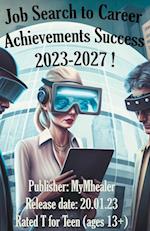 Job Search to Career Achievements Success 2023-2027 ! 