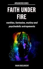 Faith under Fire: Vanities, Fantasies, Mutiny and Psychedelic Entrapments