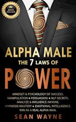 Alpha Male the 7 Laws of Power: Mindset & Psychology of Success. Manipulation, Persuasion, NLP Secrets. Analyze & Influence Anyone. Hypnosis Mastery * Emotional Intelligence. Win as a Real Alpha Man.