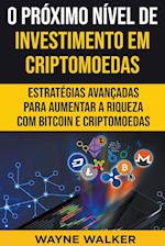 O Próximo Nível de Investimento em Criptomoedas