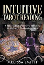 Intuitive Tarot Reading A Beginner's Guide to Psychic Tarot and Card Meanings