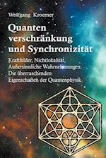 Quantenverschränkung und Synchronizität. Kraftfelder, Nichtlokalität, Außersinnliche Wahrnehmungen. Die überraschenden Eigenschaften der Quantenphysik.