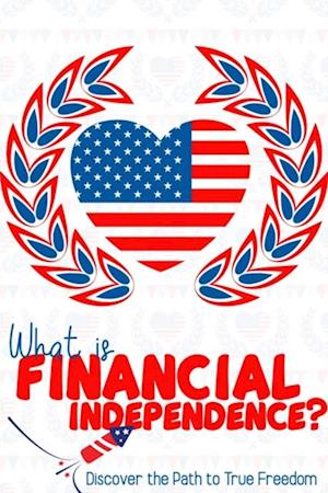 What is Financial Independence? Discover the Path to True Freedom